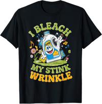 I Bleach My Stink Wrinkle Funny Joke Humor Rude Gift T shirt S