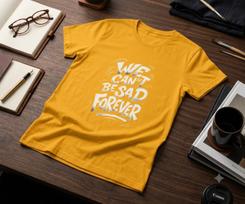 We Can't Be Sad Forever T-Shirt | Positive Quote Tee, Typography Design 4XL