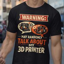 3D Printer Warning T-Shirt, Maker Humor Tee, 3D Printing Enthusiast Gift 3XL