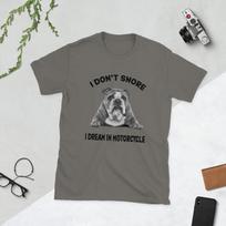 I Don't Snore, I Dream In Motorcycle - Funny English Bulldog Humor Short-Sleeve Unisex T-Shirt L