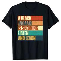 Funny A Black Woman Is Speaking Listen and Learn Retro Graphic T-shirtsUnisex Tshirt Oversized Tees Mens Tops L juoda