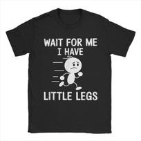 Wait for Me I Have Little Legs TShirts for Unisex  Funny  Cotton Tee Shirt O Neck Short Sleeve T Shirt Gift Idea Tops S įvairiaspalvis