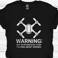 Drone T-Shirt - Warning: May Spontaneously Start Talking About Drones - Funny T-Shirt for Drone Enthusiasts & Tech Lovers S