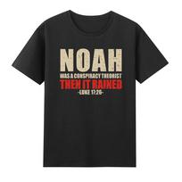 Noah Was A Conspiracy Theorist Then It Rained Luke 1726 Tshirt S