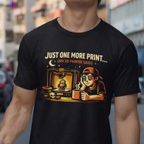 3D Printer T-Shirt, Just One More Print Humor, Maker Hobbyist Tee M