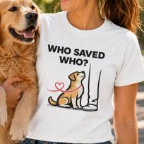 Dog Rescue Shirt, Who Saved Who, Adopt Don't Shop, Pet Adoption Tee 4XL