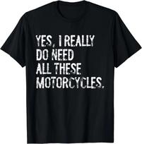 Yes I Really Do Need All These Motorcycles Funny Garage Gift Unisex Unisex T-Shirt S įvairiaspalvis