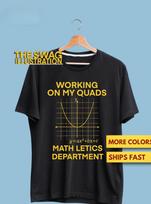 Funny Mathletics Quadratic Equation Math Pun Shirt, Working On My Quads, Funny Mathletics DepartmenT shirt, Maths Nerd Gym Pun Gift Soft Tee 4XL