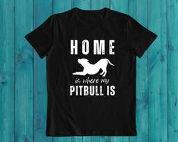 Home Is Where My Pitbull Is T-Shirt – Pitbull Lover Gift XL