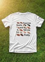 Sushi Graphic Tee | Feed Me and Tell Me I'm Pretty S