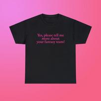 Yes Please Tell Me More About Your Fantasy Team Unisex Heavy Cotton Tee Y2K Iconic Funny It Girl Meme Phrase Shirt Sassy Viral Unhinged Gift S