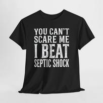 You Can't Scare Me I Beat Septic Shock Survivor Wellness T-Shirt; Funny Medical Humor Tee; Intensive Care Recovery Shirt XL