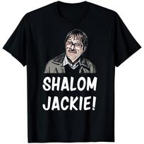 Shalom Jackie Funny UK Comedy Quote Shirt 4XL