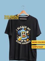 I Bleach My Stink Wrinkle Funny Sarcastic Embarrassing Meme Shirt, Sarcastic & Offensive GifT shirt, Funny Inappropriate Adult Humor Shirt 1 M
