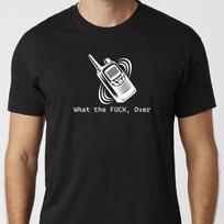 What The F*CK, Over. Walkie Talkie T-Shirt Black or White Unisex Uneek T-Shirt Work Collegue Radio Tee XL