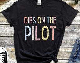 Dibs On The Pilot Shirt, Airforce Wife T-Shirt, Pilot Wife TShirt, Girlfriend Of A Pilot Tee, Pilot Gifts, Aviation T Shirt Pilot's Wife Tee 4XL