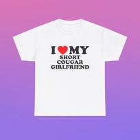 I Love My Short Cougar Girlfriend Unisex Heavy Cotton Tee Heart Romantic Couple Boyfriend Funny Quote Shirt Viral Meme Valentine's Day Gift 3XL