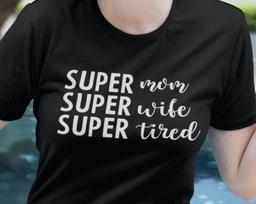 Super Mum Wife Tired T-Shirt, Cute Mom Shirt, Mom Life Shirt Mother's Day Gift For Mom, Gift For Grandma Mummy Funny T-Shirt Xmas Tee Tops 4XL