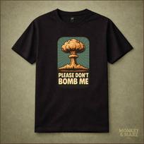 Please DON'T BOMB ME nuclear mushroom cloud T-Shirt | Anti-War Protest Satire, Peace Tee 4XL