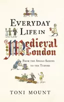 KNYGA Toni Mount Everyday Life in Medieval London