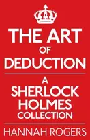 KNYGA Hannah Rogers Art of Deduction: A Sherlock Holmes Collection