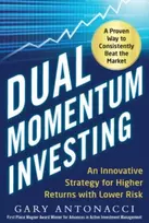 KNYGA Gary Antonacci Dual Momentum Investing: An Innovative Strategy for Higher Returns with Lower Risk