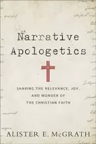 KNYGA Alister E Mcgrath Narrative Apologetics – Sharing the Relevance, Joy, and Wonder of the Christian Faith