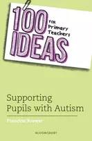 KNYGA Francine Brower 100 Ideas for Primary Teachers: Supporting Pupils with Autism