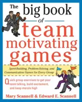 KNYGA Edward E. Scannell, Mary Scannell Big Book of Team-Motivating Games: Spirit-Building, Problem-Solving and Communication Games for Every Group
