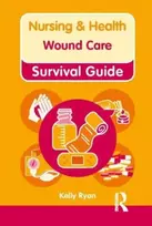 KNYGA Kelly Ryan Nursing & Health Survival Guide: Wound Care