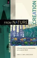 KNYGA Norman Wirzba From Nature to Creation – A Christian Vision for Understanding and Loving Our World