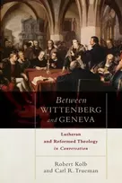 KNYGA Robert Kolb Between Wittenberg and Geneva – Lutheran and Reformed Theology in Conversation