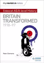 KNYGA Peter Clements My Revision Notes: Edexcel AS/A-level History: Britain transformed, 1918-97