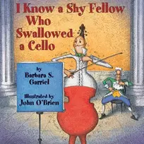 KNYGA Barbara S Garriel I Know a Shy Fellow Who Swallowed a Cello