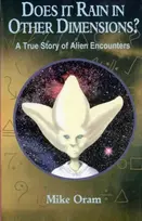 KNYGA Mike Oram Does It Rain in Other Dimensions? – A True Story of Alien Encounters