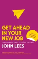 KNYGA John Lees Get Ahead in Your New Job: How to Make an Impact in the First 100 Days