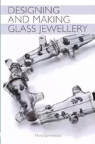 KNYGA Mirka Janeckova Designing and Making Glass Jewellery