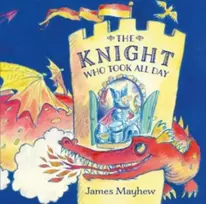 KNYGA James Mayhew Knight Who Took All Day