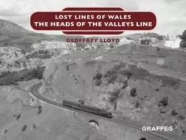 KNYGA Geoffrey Lloyd Lost Lines of Wales: The Heads of the Valleys