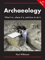 KNYGA Paul Wilkinson Archaeology: What It Is, Where It Is, and How to Do It