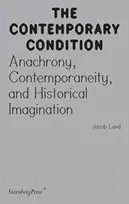 KNYGA Jacob Lund Contemporary Condition - Anachrony, Contemporaneity And Historical Imagination