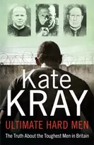 KNYGA Kate Kray Ultimate Hard Men - The Truth About the Toughest Men in Britain