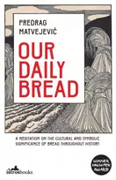 KNYGA Predrag Matvejevic Our Daily Bread