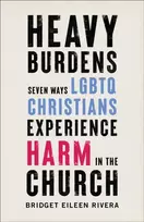 KNYGA Bridget Eileen Rivera Heavy Burdens – Seven Ways LGBTQ Christians Experience Harm in the Church