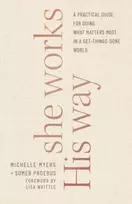KNYGA Somer Phoebus She Works His Way – A Practical Guide for Doing What Matters Most in a Get–Things–Done World