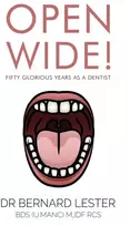 KNYGA Bernard Lester Open Wide! Fifty Glorious Years as a Dentist