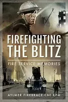 KNYGA Aylmer Firebrace CBE KPM Firefighting the Blitz