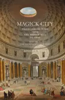 KNYGA Ronald T Ridley Magick City: Travellers to Rome from the Middle Ages to 1900, Volume II