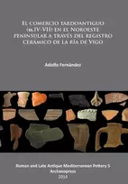 KNYGA Adolfo Fernndez El comercio tardoantiguo (ss.IV-VII) en el Noroeste peninsular a traves del registro ceramico de la ria de Vigo