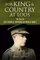 KNYGA Peter Jacobs For King and Country at Loos, The Tale of 2/LT Charlie Hodgins in World War I